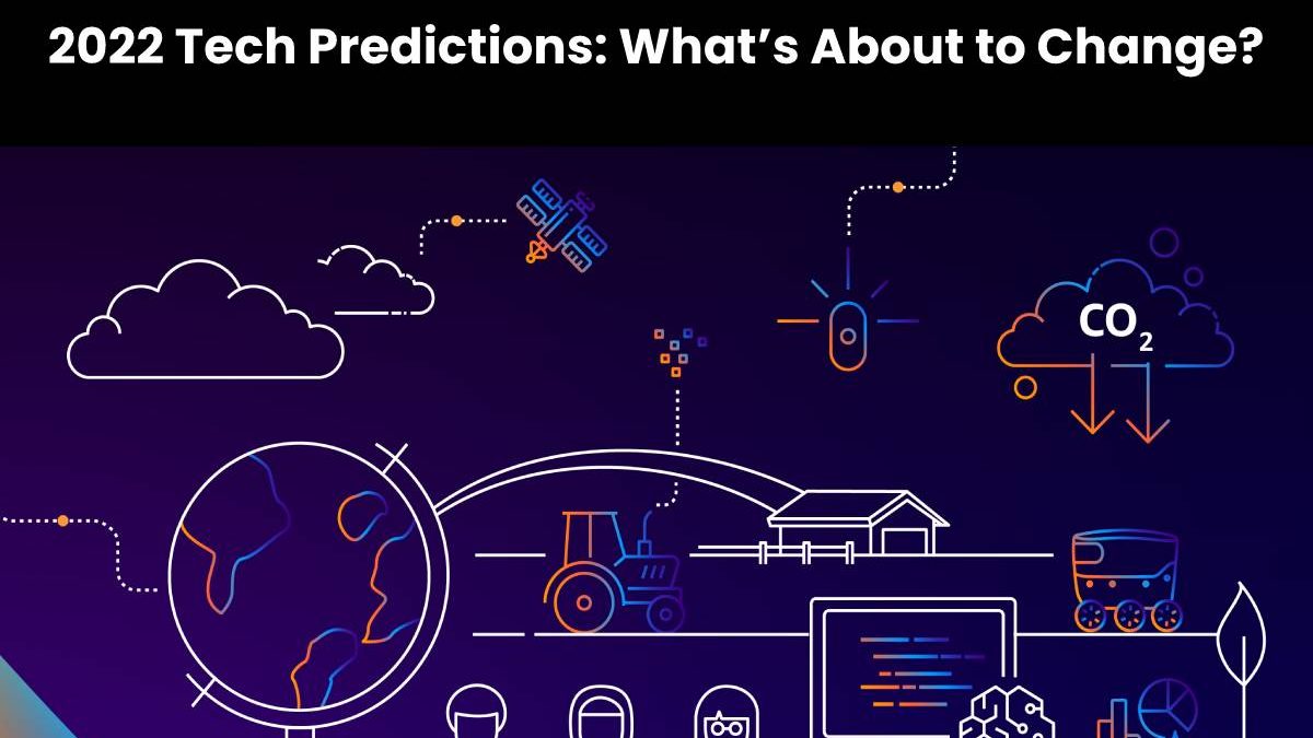 2022 Tech Predictions: What’s About to Change?
