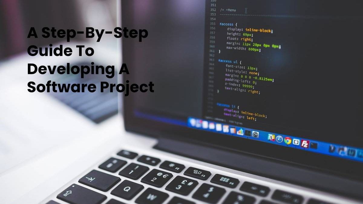 A Step-By-Step Guide To Developing A Software Project