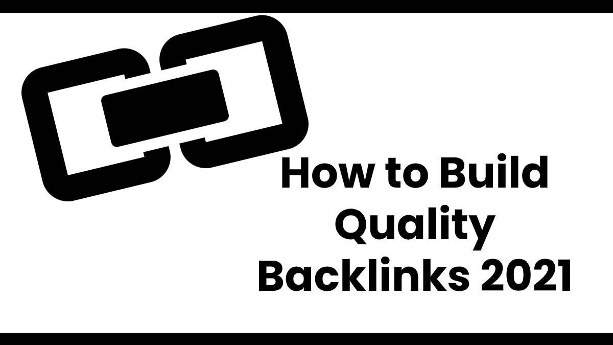 How to Build Quality Backlinks 2021