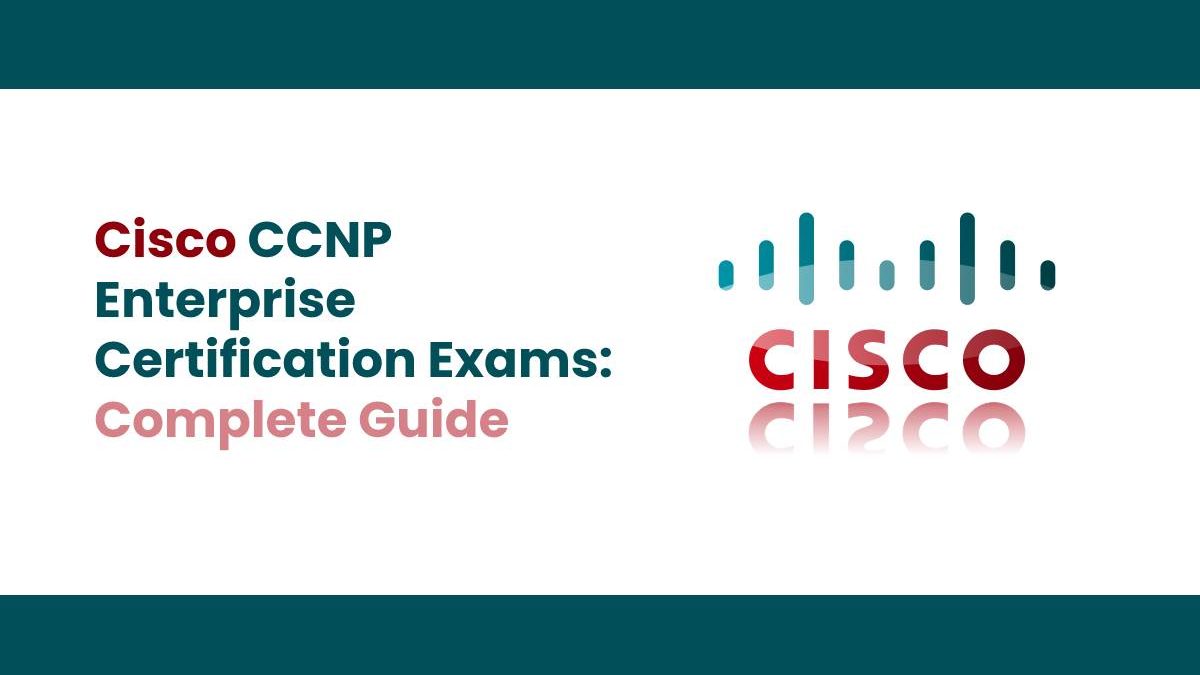 Cisco CCNP Enterprise Certification Exams: Complete Guide