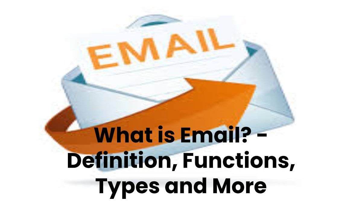 What is Email? – Definition, Functions, Types and More