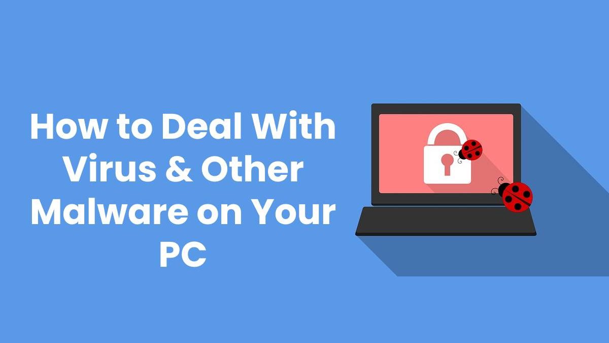 How to Deal With Virus & Other Malware on Your PC