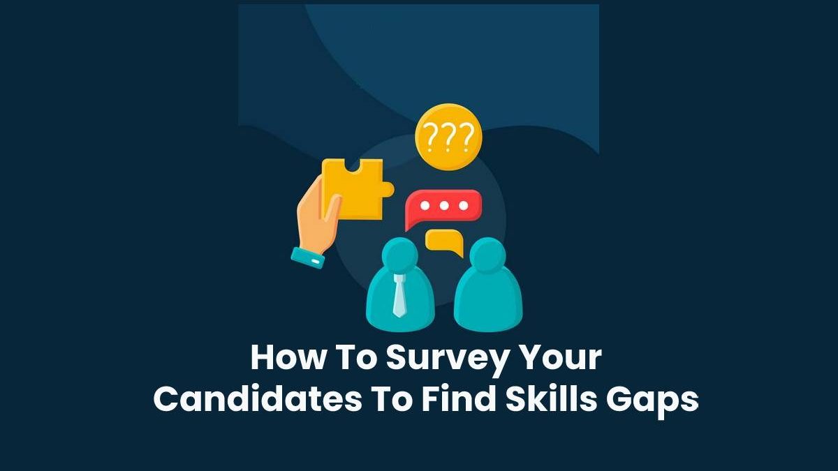 How To Survey Your Candidates To Find Skills Gaps