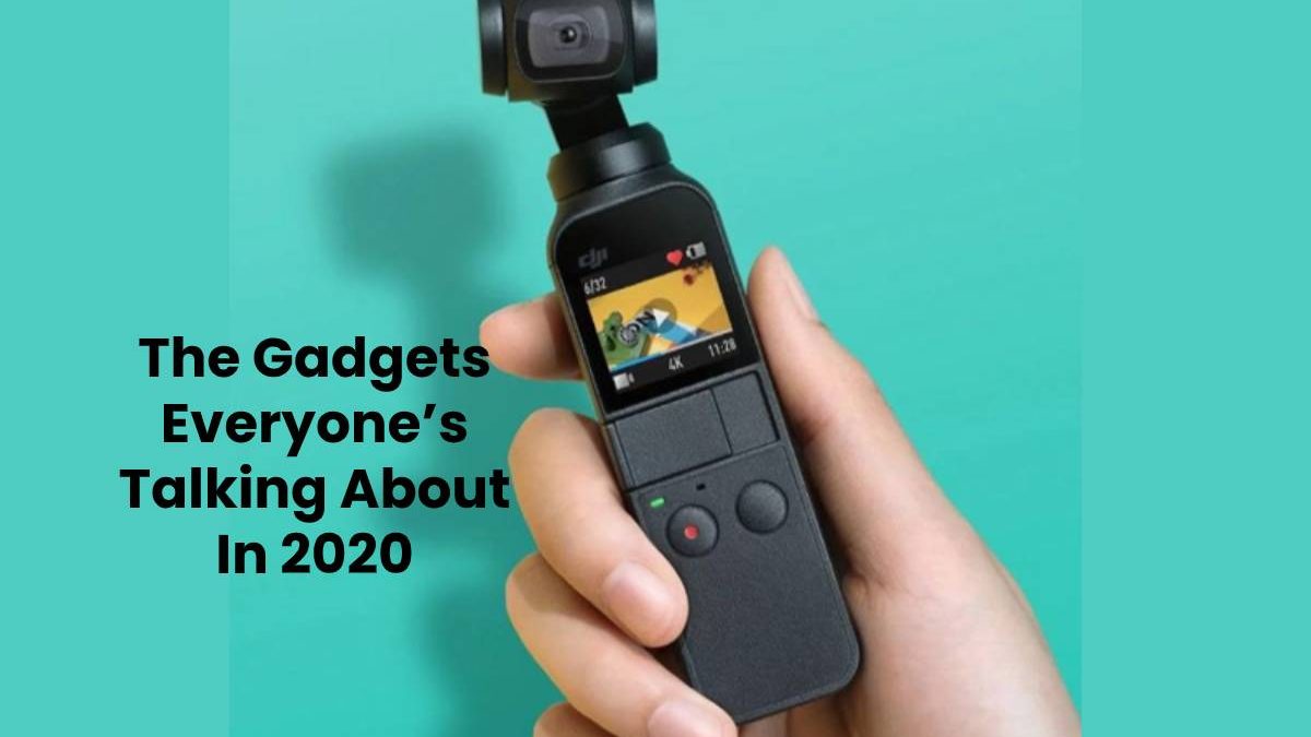 The Gadgets Everyones Talking About In 2020