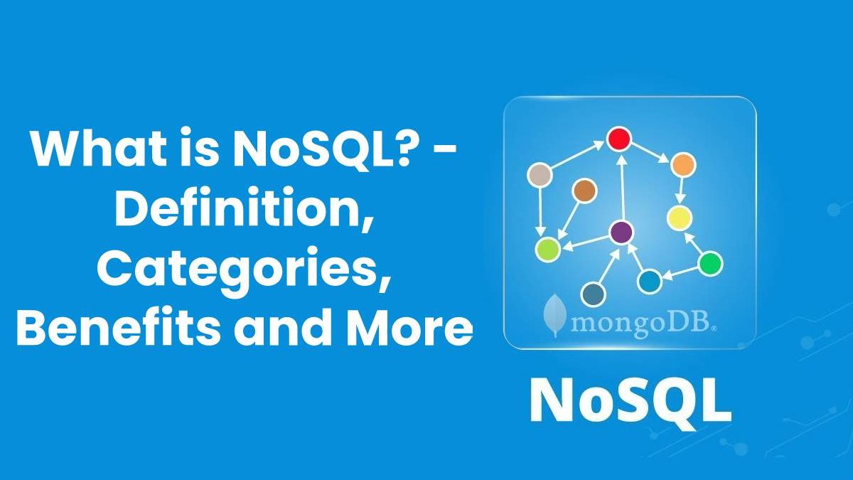 What is NoSQL? – Definition, Categories, Benefits, And More