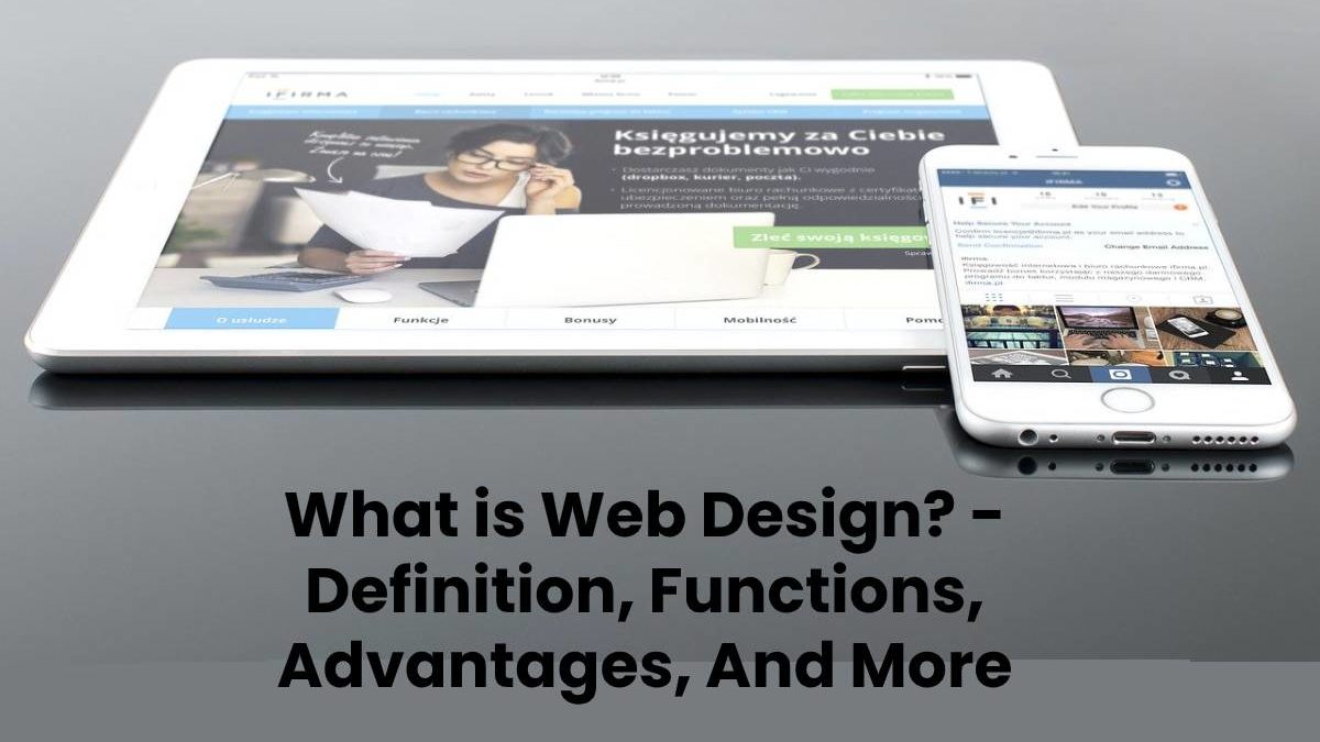 What is Web Design? – Definition, Functions, Advantages, And More